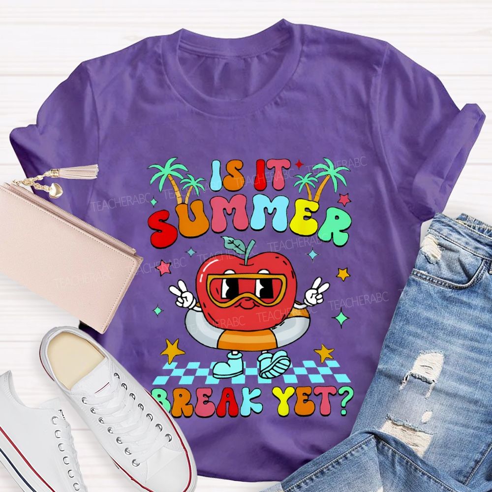 Is It Summer Break Yet Teacher T-shirt
