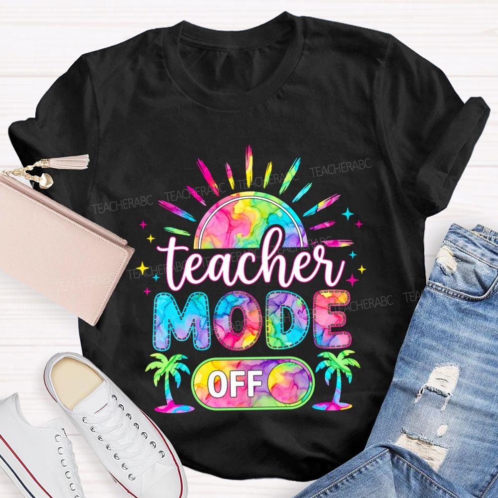 Teacher Mode Off And Colorful Tie-Dye Fonts Teacher T-shirt