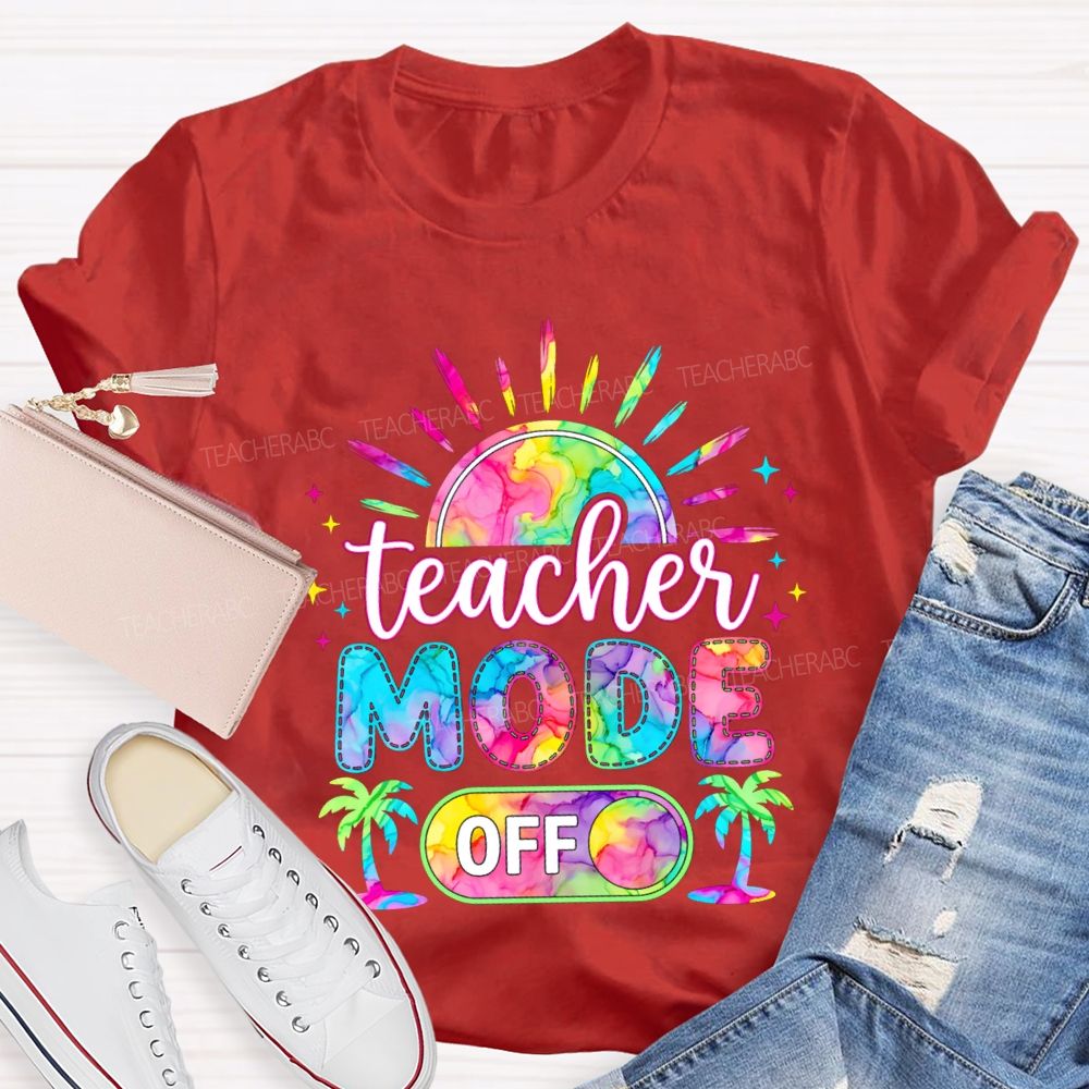 Teacher Mode Off And Colorful Tie-Dye Fonts Teacher T-shirt
