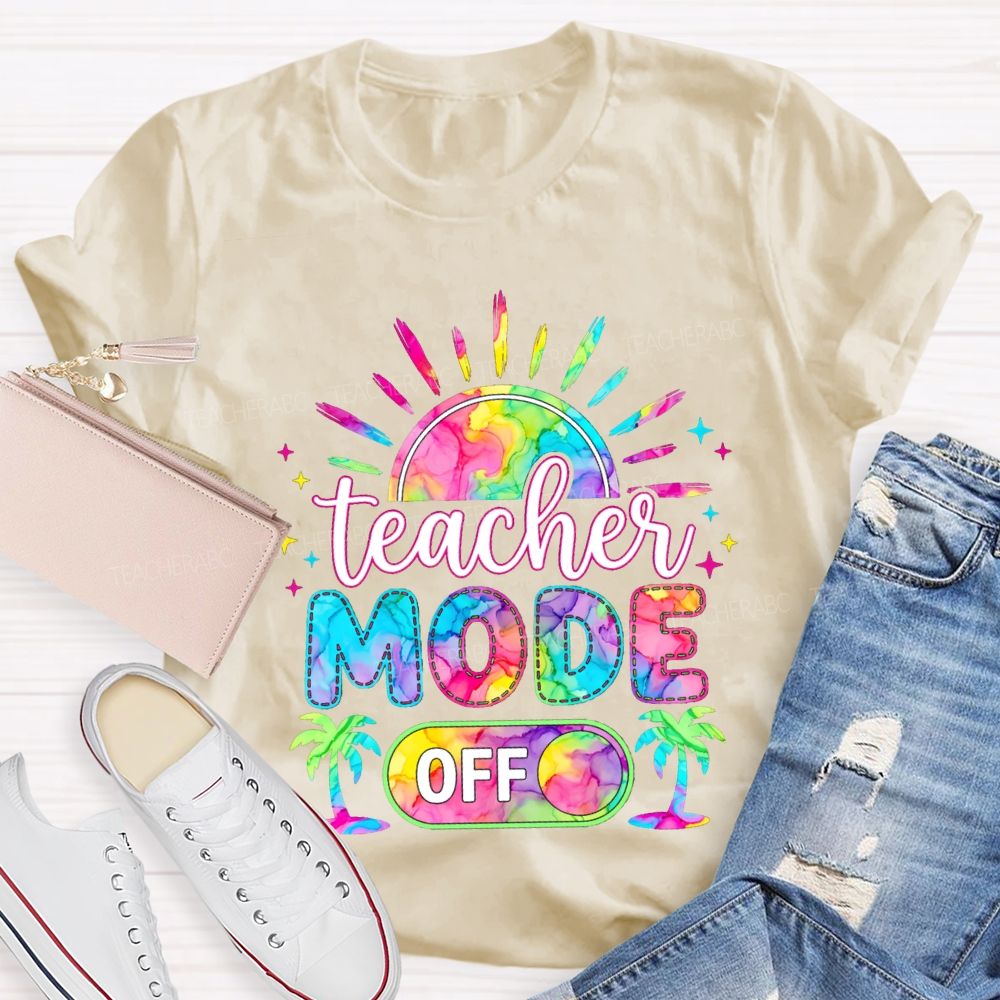 Teacher Mode Off And Colorful Tie-Dye Fonts Teacher T-shirt