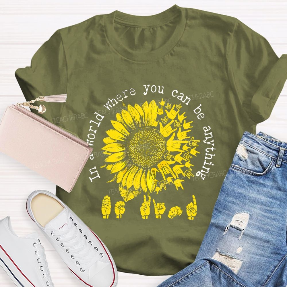 In A World Where You Can Be Anything B Kind Hands Sign Sunflower Teacher T-Shirt