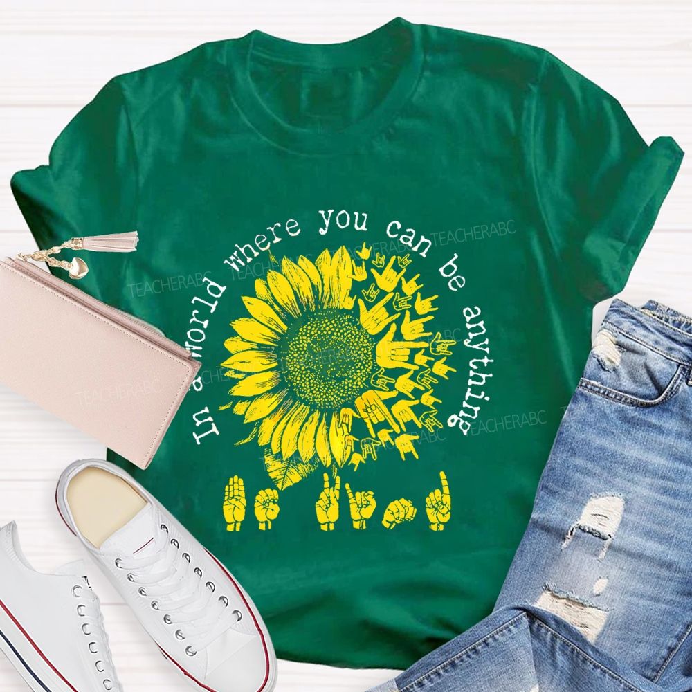 In A World Where You Can Be Anything B Kind Hands Sign Sunflower Teacher T-Shirt