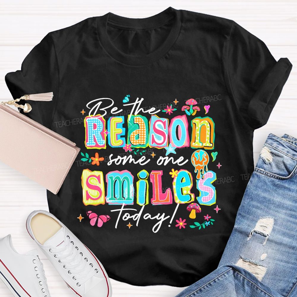 Be The Reason Someone Smiles Today And Block Font Teacher T-shirt