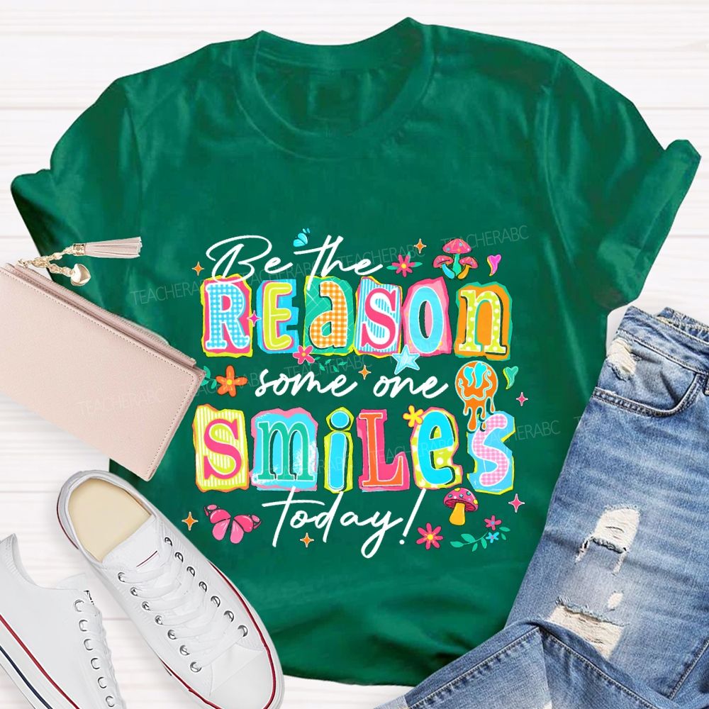 Be The Reason Someone Smiles Today And Block Font Teacher T-shirt