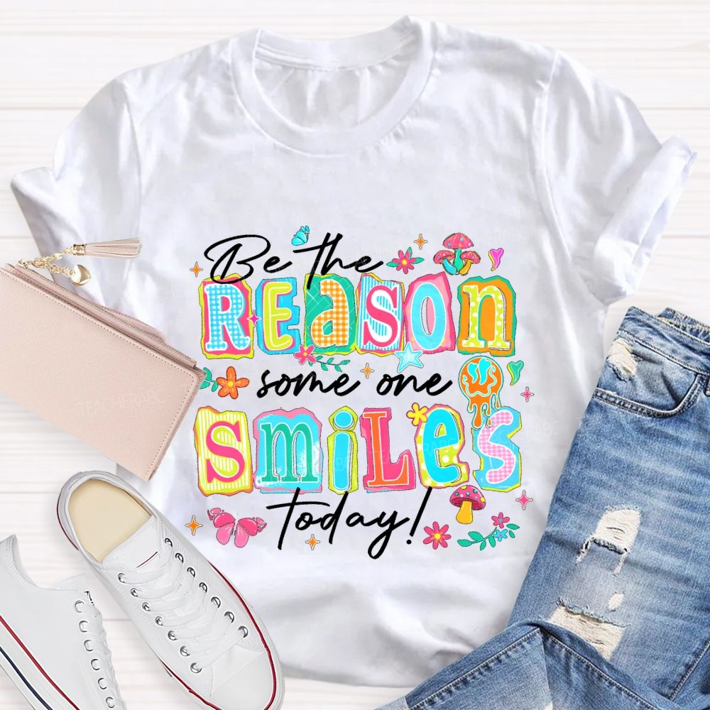 Be The Reason Someone Smiles Today And Block Font Teacher T-shirt