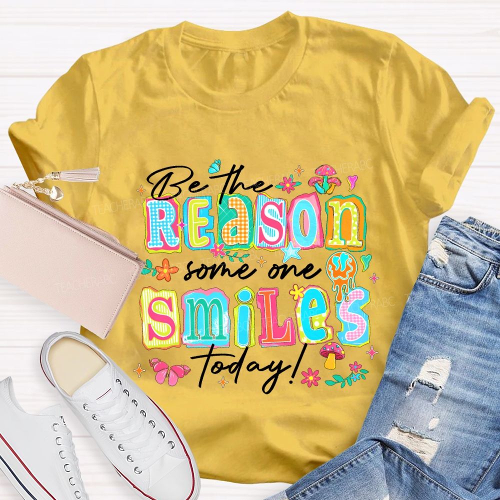 Be The Reason Someone Smiles Today And Block Font Teacher T-shirt
