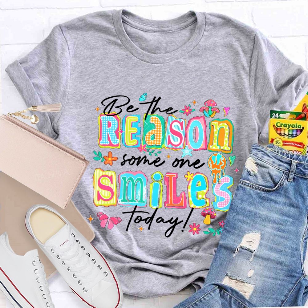 Be The Reason Someone Smiles Today And Block Font Teacher T-shirt