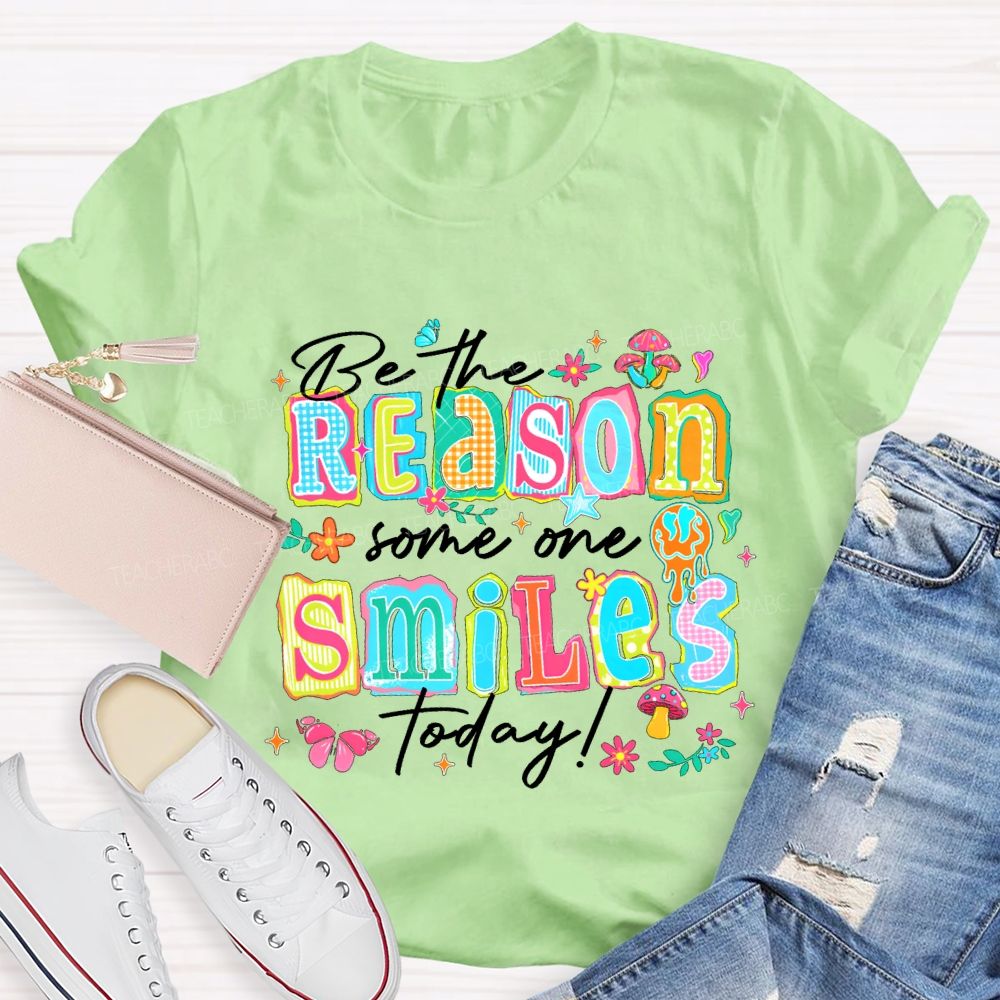 Be The Reason Someone Smiles Today And Block Font Teacher T-shirt