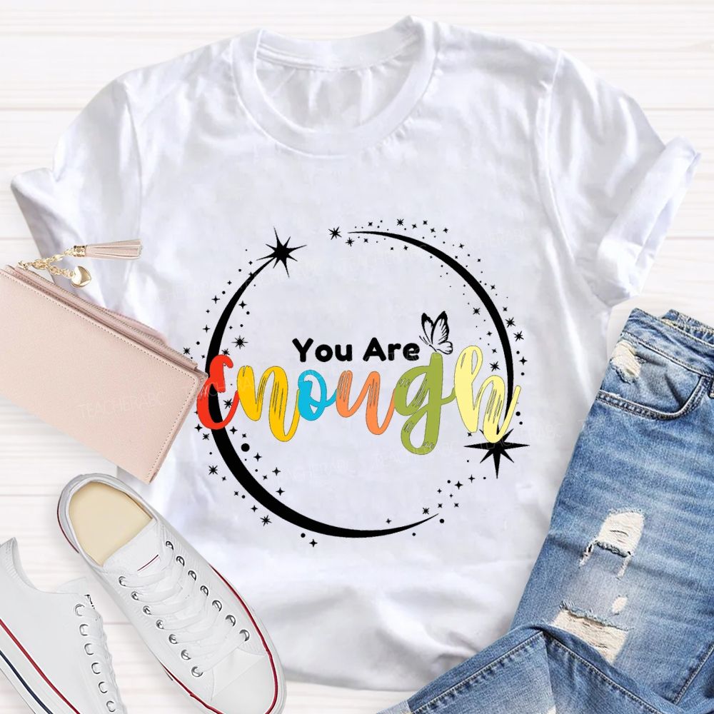 You Are Enough Butterflies And Colorful Fonts Teacher T-shirt