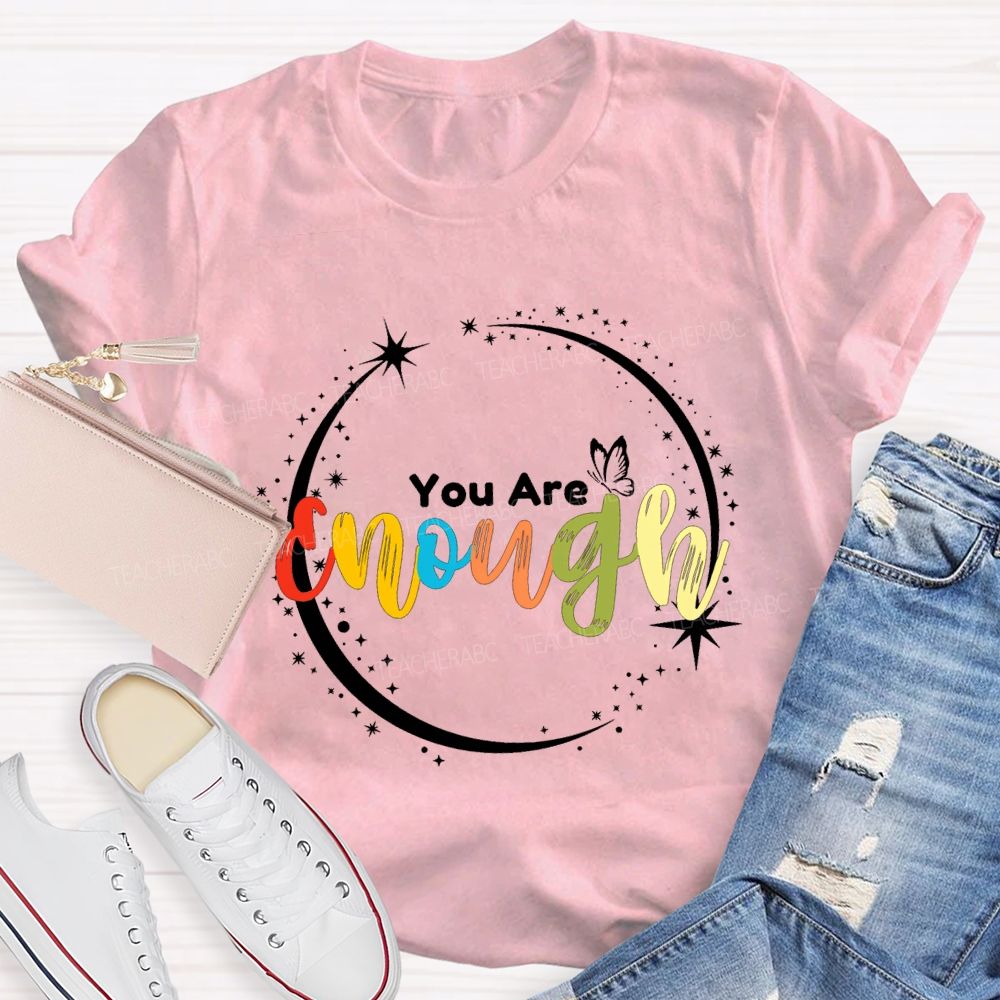 You Are Enough Butterflies And Colorful Fonts Teacher T-shirt