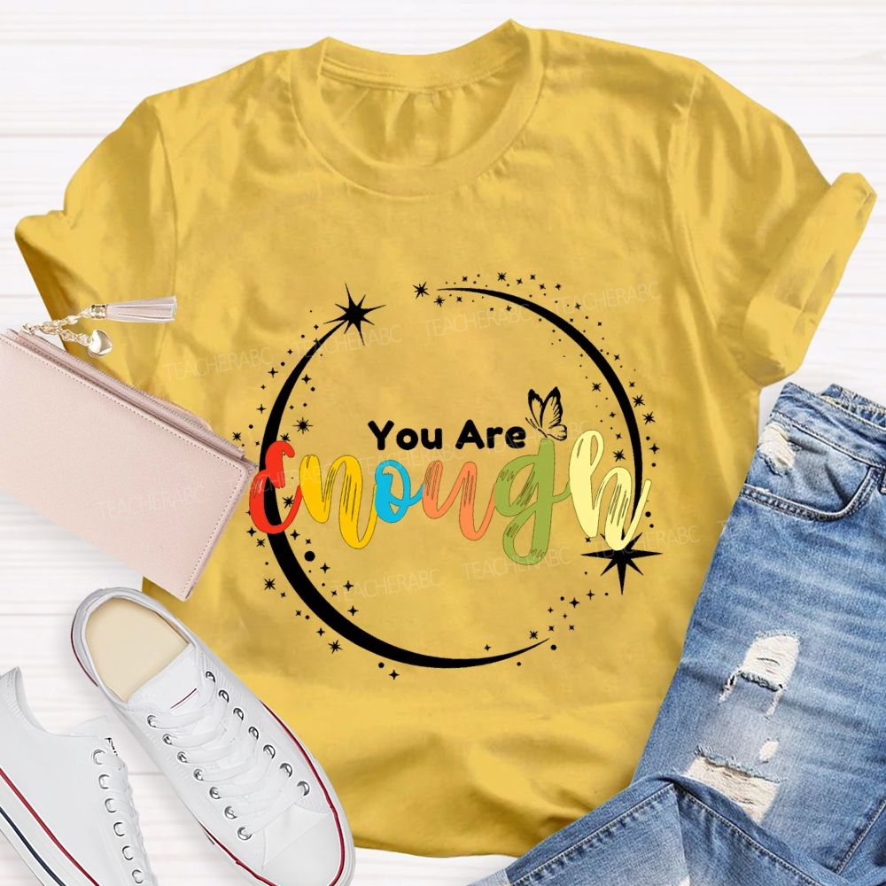 You Are Enough Butterflies And Colorful Fonts Teacher T-shirt