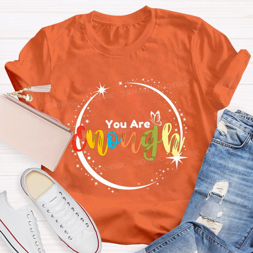 You Are Enough Butterflies And Colorful Fonts Teacher T-shirt