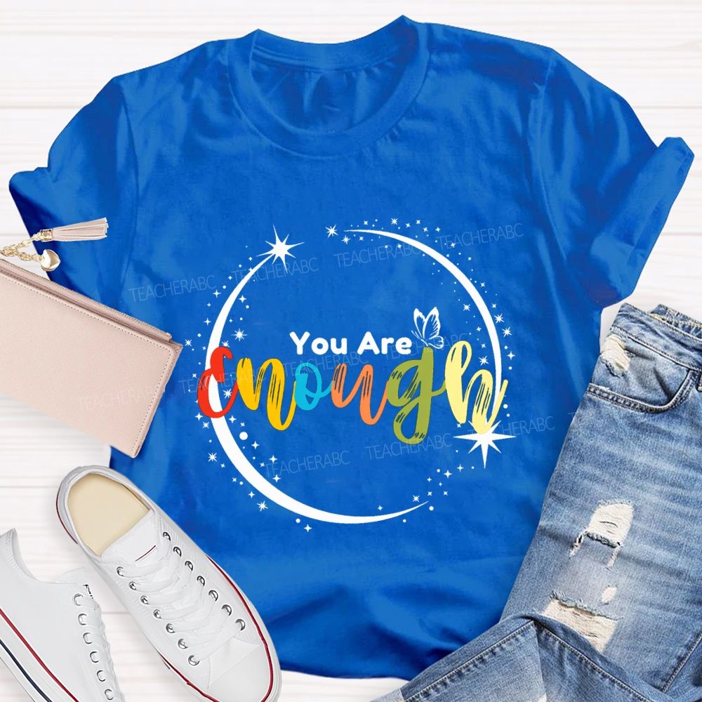 You Are Enough Butterflies And Colorful Fonts Teacher T-shirt