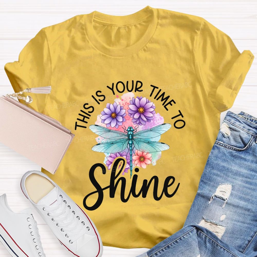 This Is Your Time To Shine Teacher T-shirt