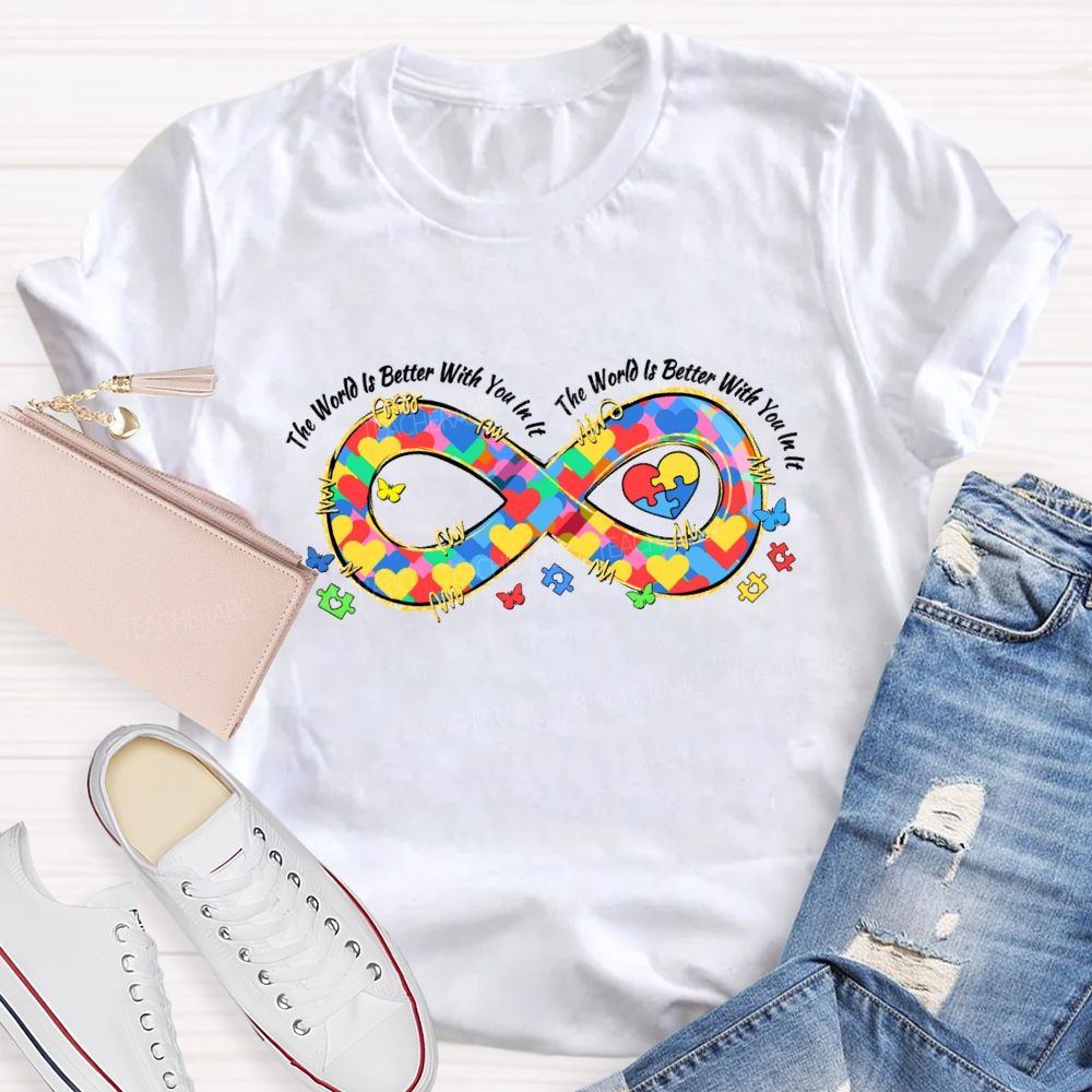 The World Is Better With You In It Infinity Symbol Teacher T-shirt