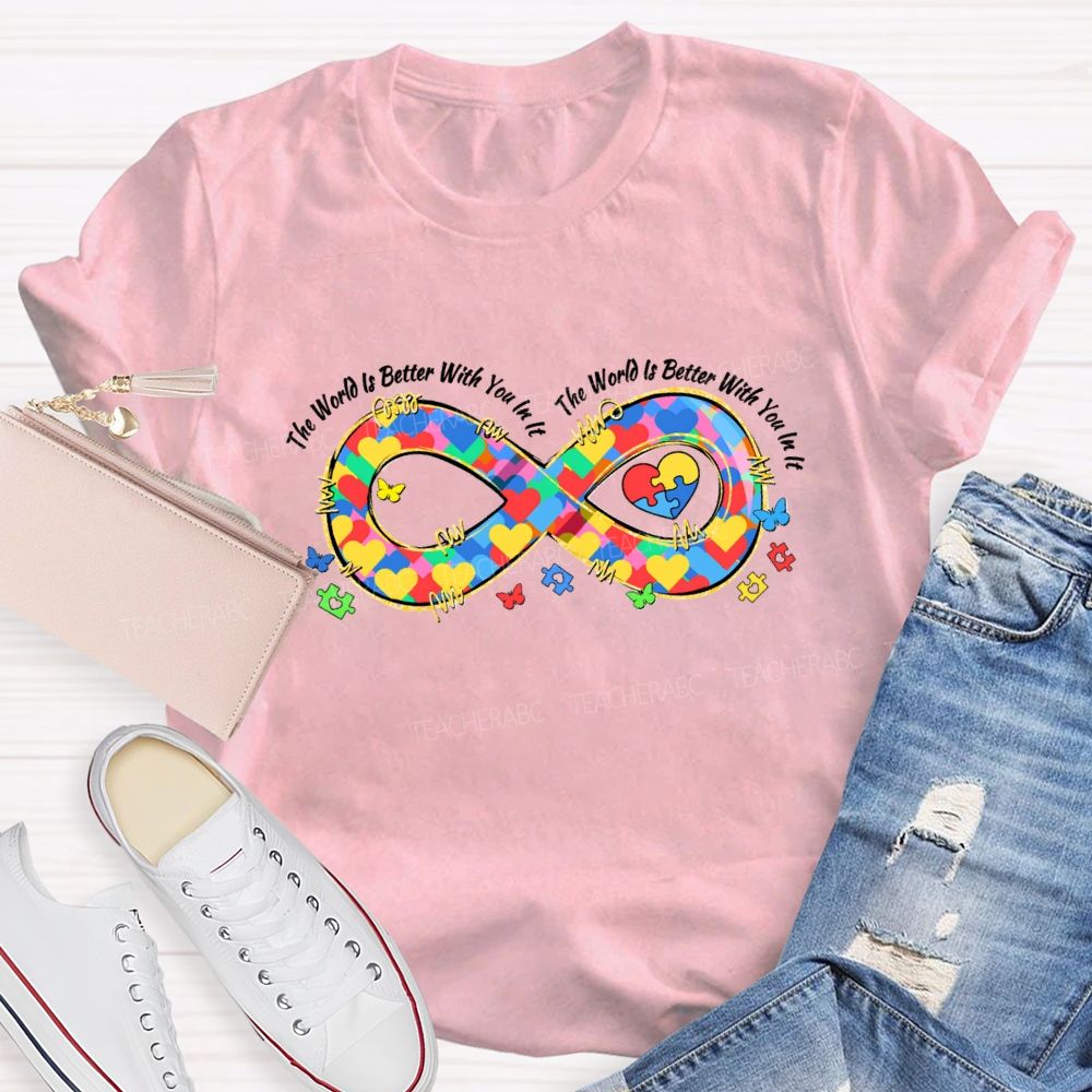 The World Is Better With You In It Infinity Symbol Teacher T-shirt