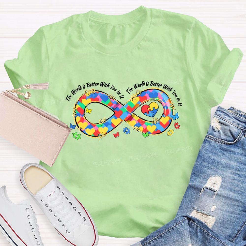 The World Is Better With You In It Infinity Symbol Teacher T-shirt