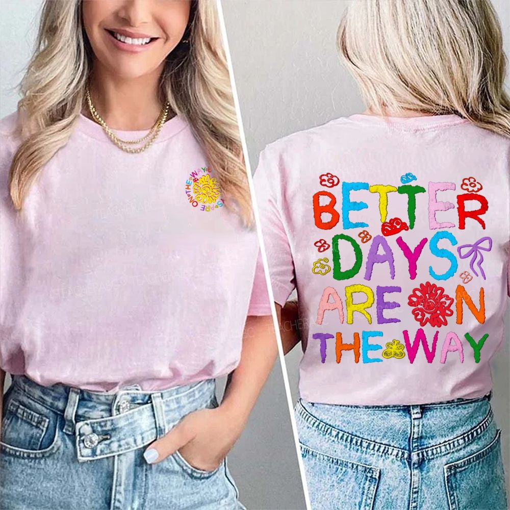 Better Days Are The Way Double Printed T-shirt