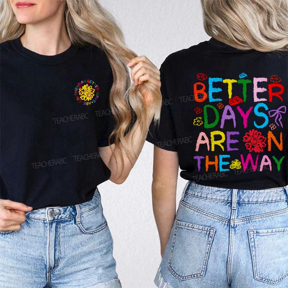 Better Days Are The Way Double Printed T-shirt
