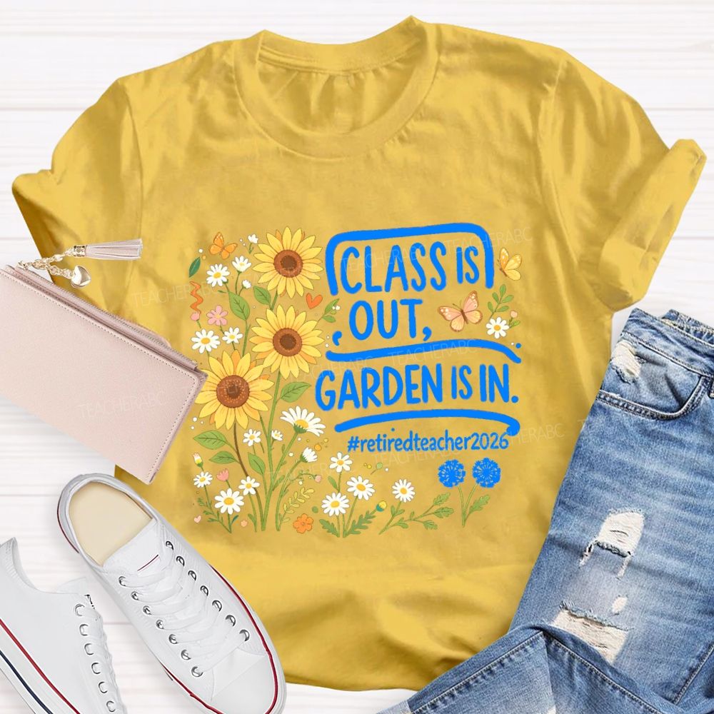 Class Is Out Garden Is In Retireteacher 2026  T-shirt