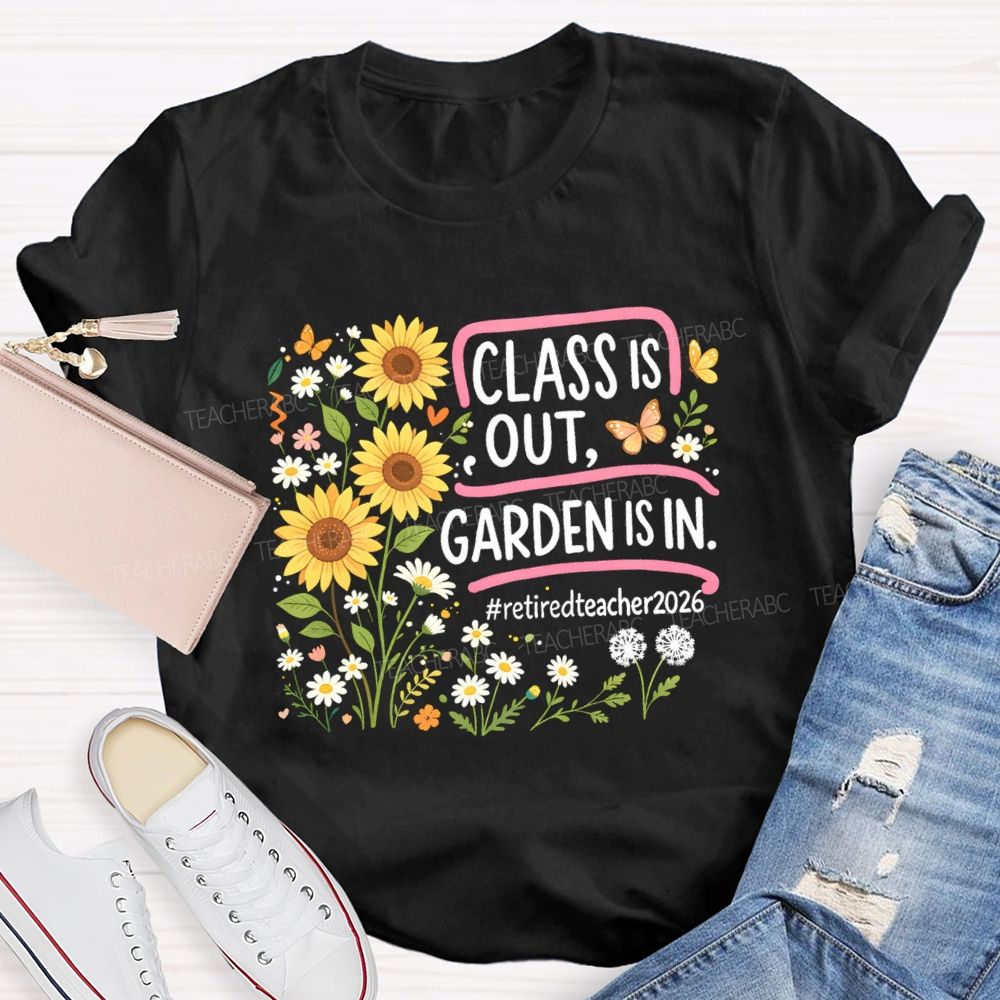 Class Is Out Garden Is In Retireteacher 2026  T-shirt