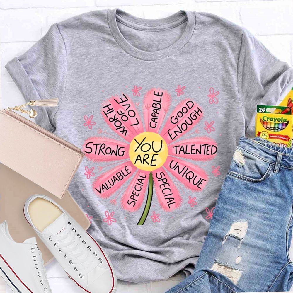 You Are Worthy Of Love Special Pink Flower Teacher T-shirt
