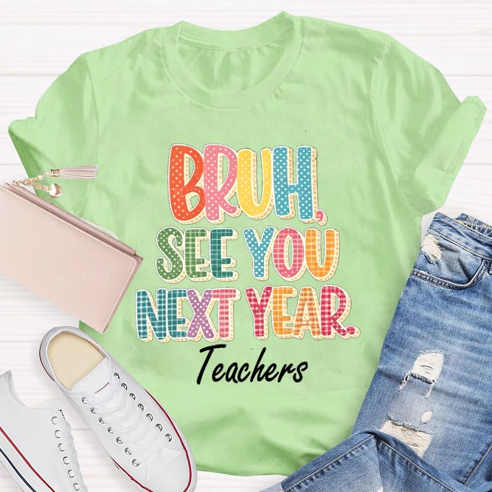 Bruh See You Next Year Teachers T-Shirt