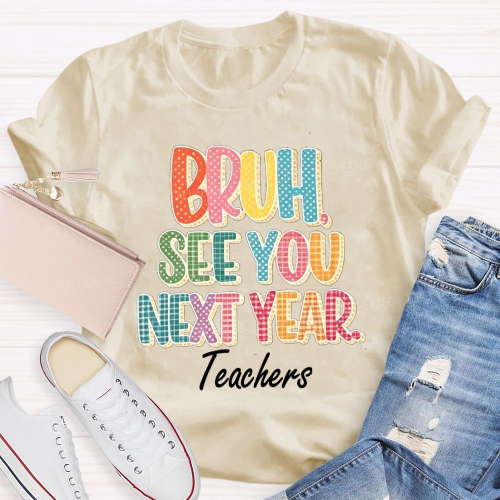 Bruh See You Next Year Teachers T-Shirt