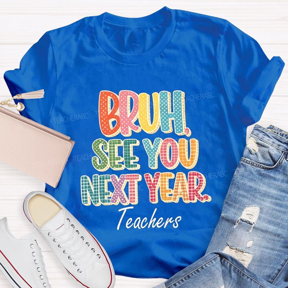 Bruh See You Next Year Teachers T-Shirt