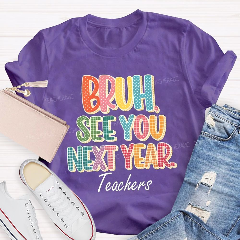 Bruh See You Next Year Teachers T-Shirt