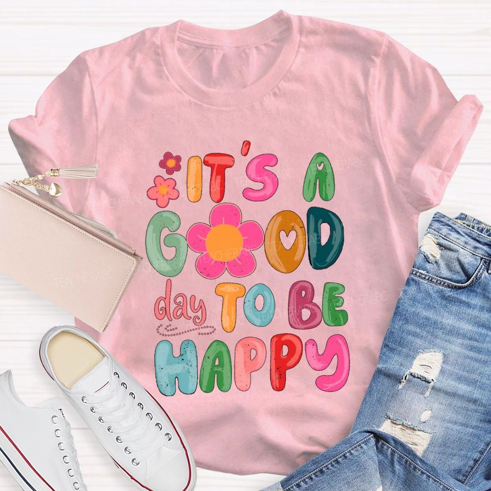 It'S A Good Day To Be Happy Pink Flower Teacher T-shirt