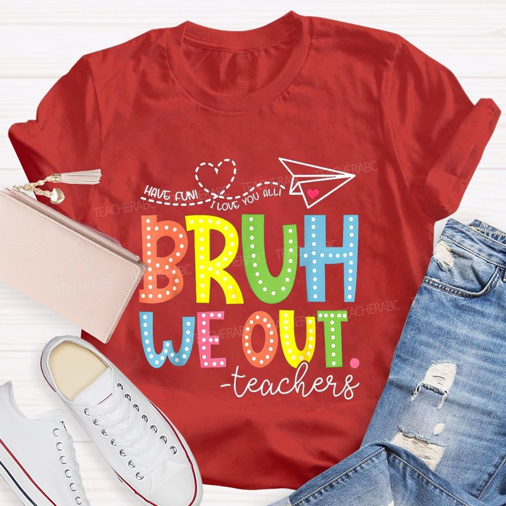 I Love You All Bruh We Out Colorful Letter Teacher T-shirt