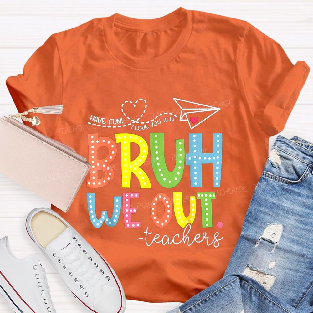 I Love You All Bruh We Out Colorful Letter Teacher T-shirt
