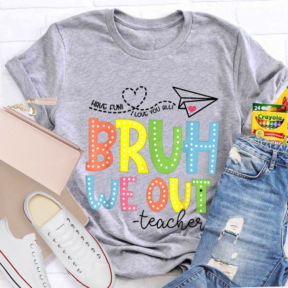 I Love You All Bruh We Out Colorful Letter Teacher T-shirt