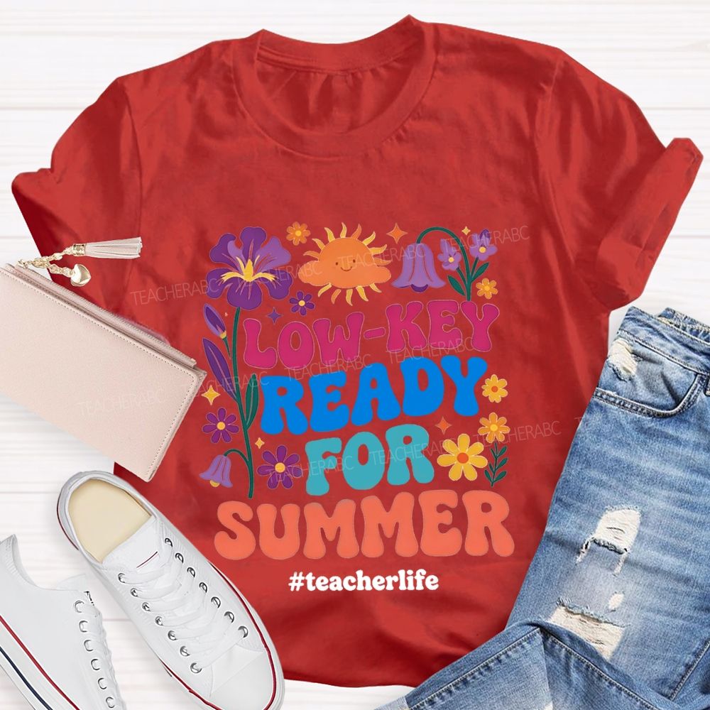 Low-Key Ready For Summer Teacherlife T-shirt