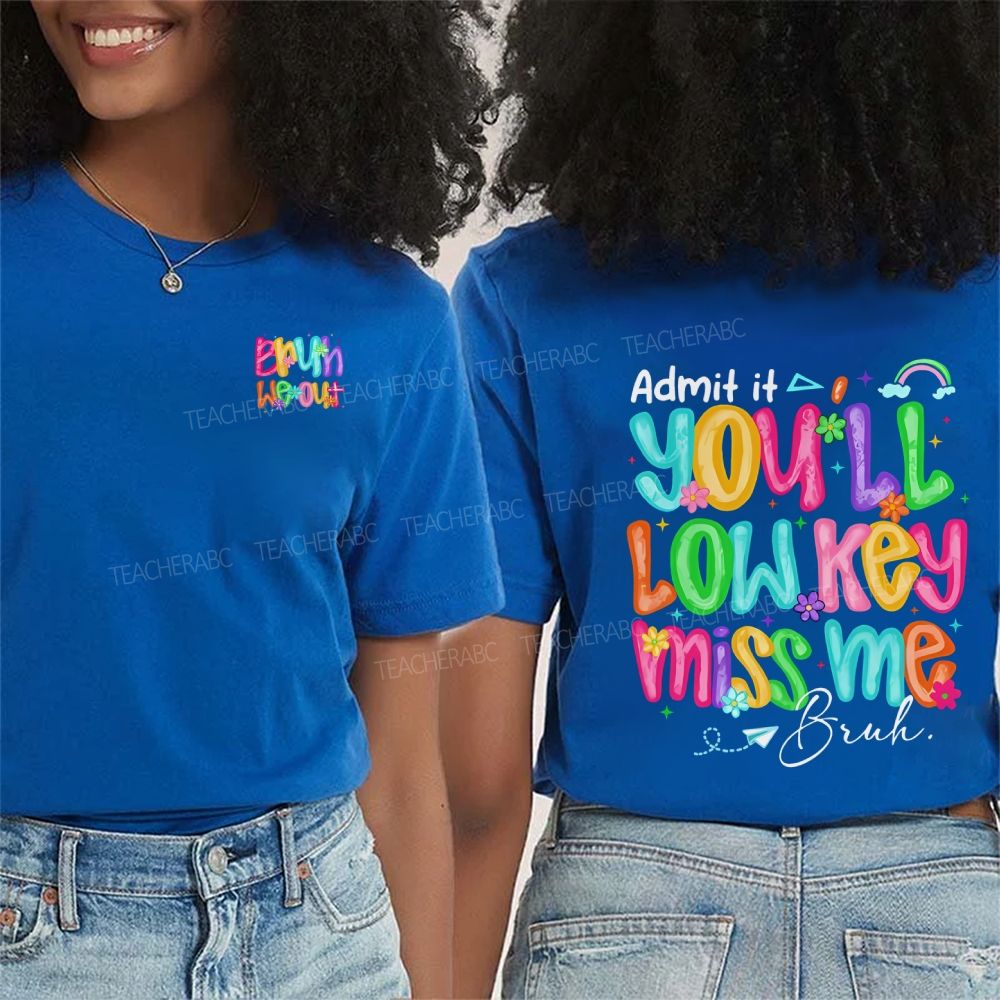 Bruh We Out Admit It You'Ll Low Key Miss Me Double Printed T-shirt