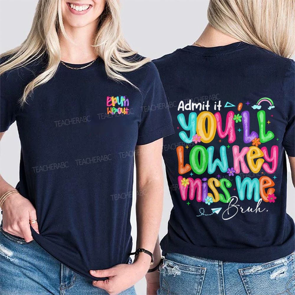 Bruh We Out Admit It You'Ll Low Key Miss Me Double Printed T-shirt
