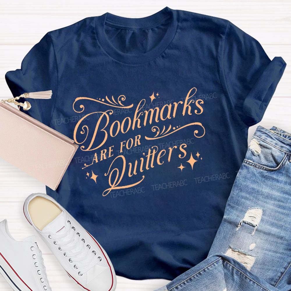 Bookmarks Are For Quitters  Teacher T-shirt