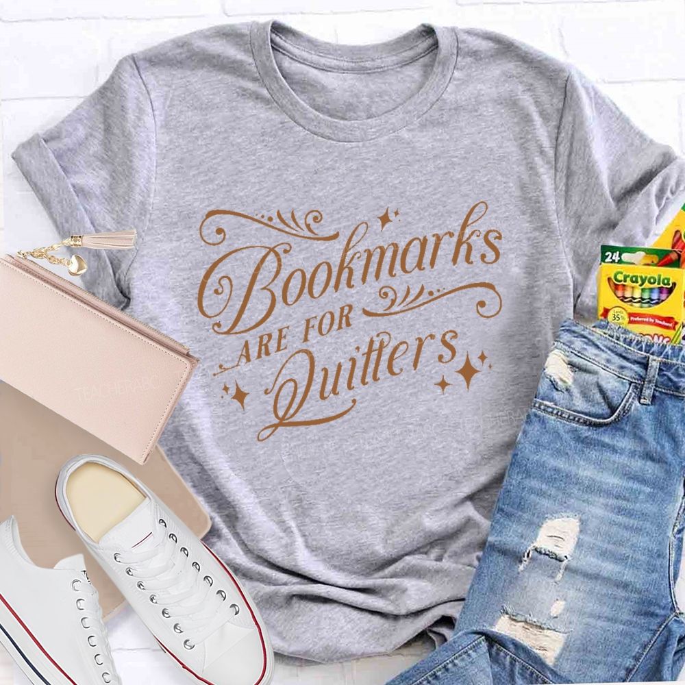 Bookmarks Are For Quitters  Teacher T-shirt