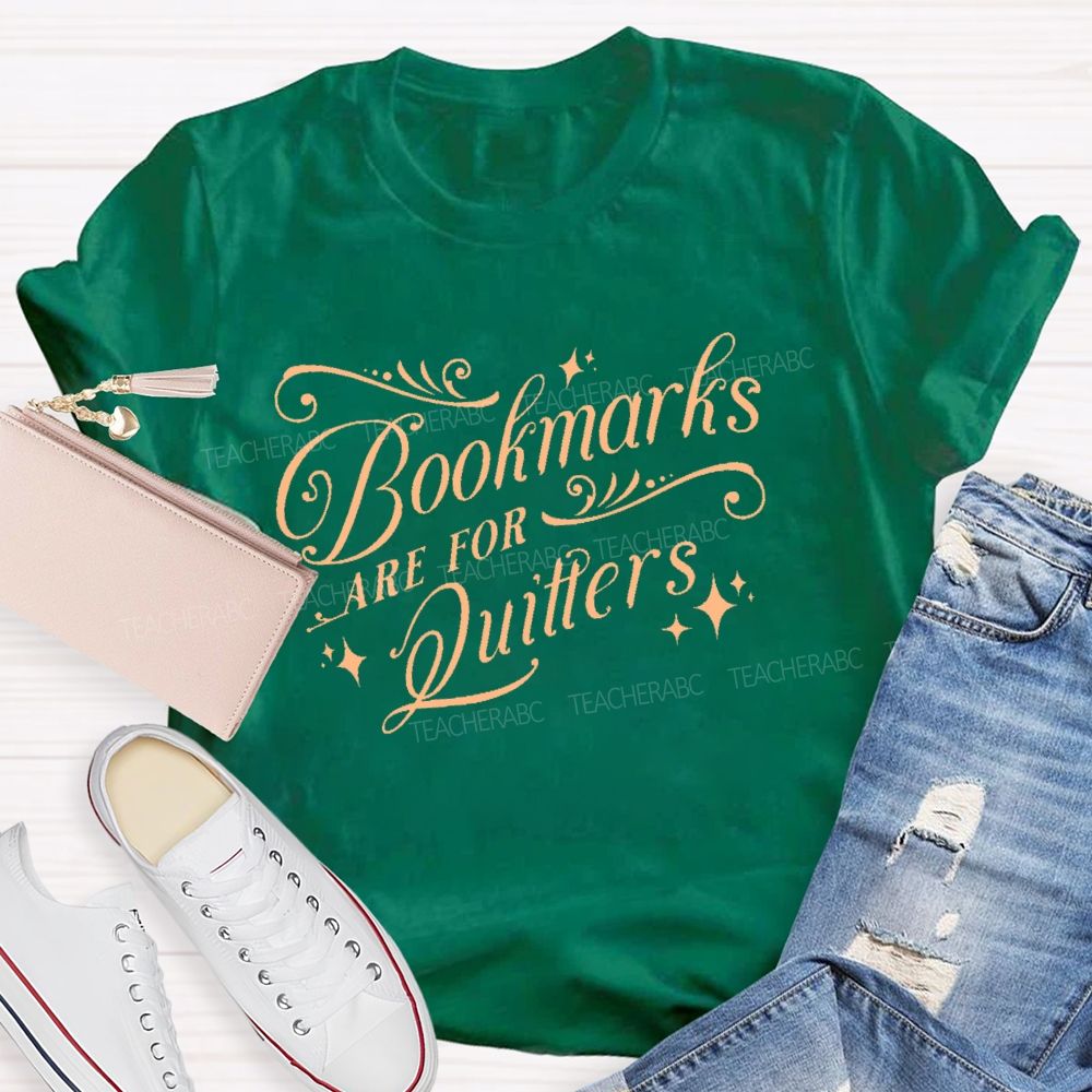 Bookmarks Are For Quitters  Teacher T-shirt