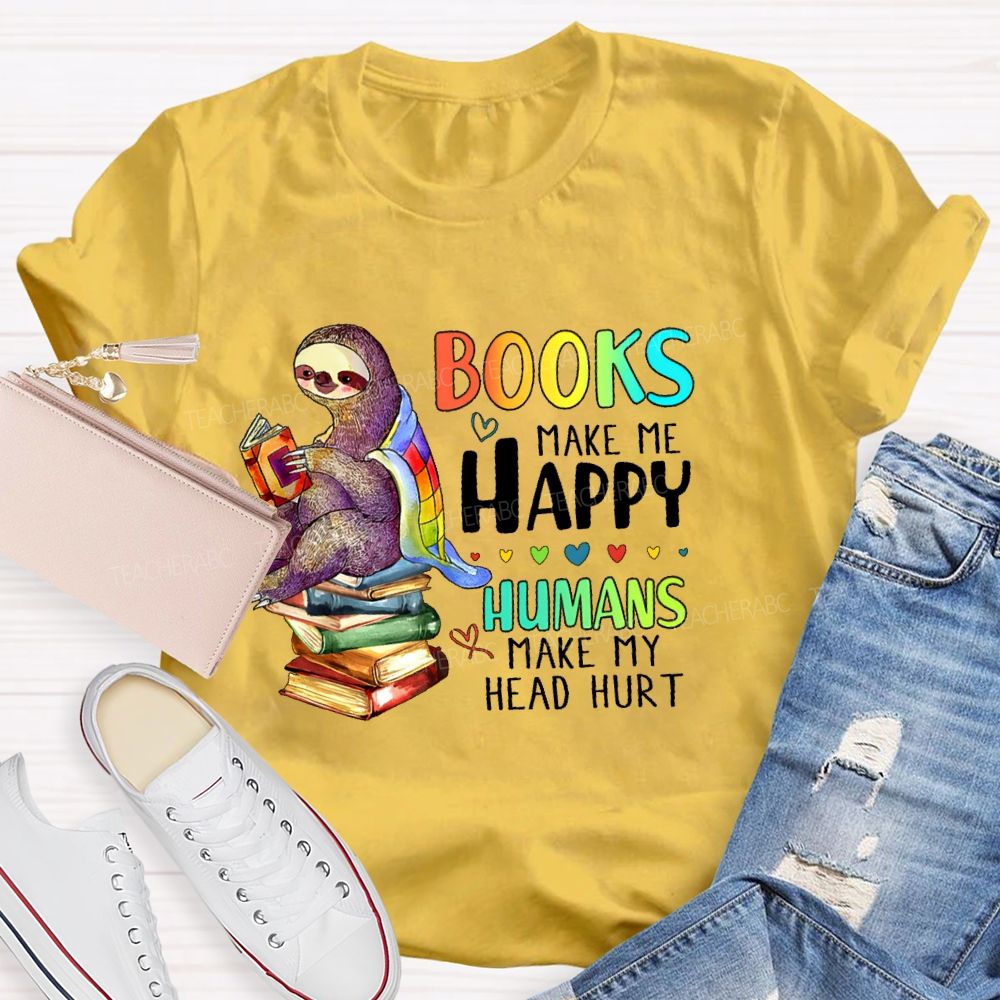 Books Make Me Happy  Teacher T-shirt