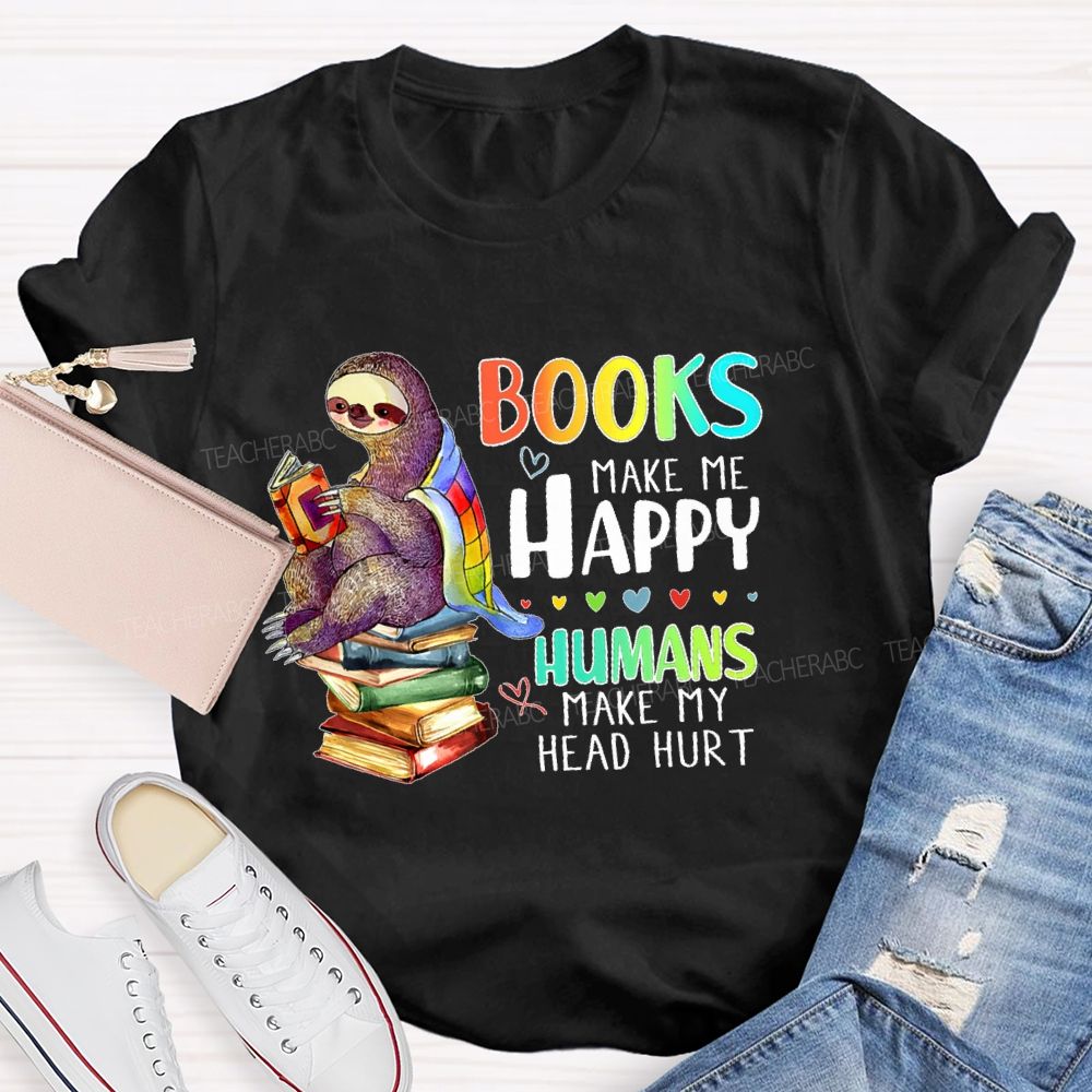 Books Make Me Happy  Teacher T-shirt
