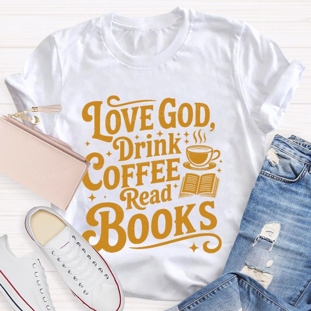 Love God  Drink Coffee Read Books Letters  Teacher T-shirt