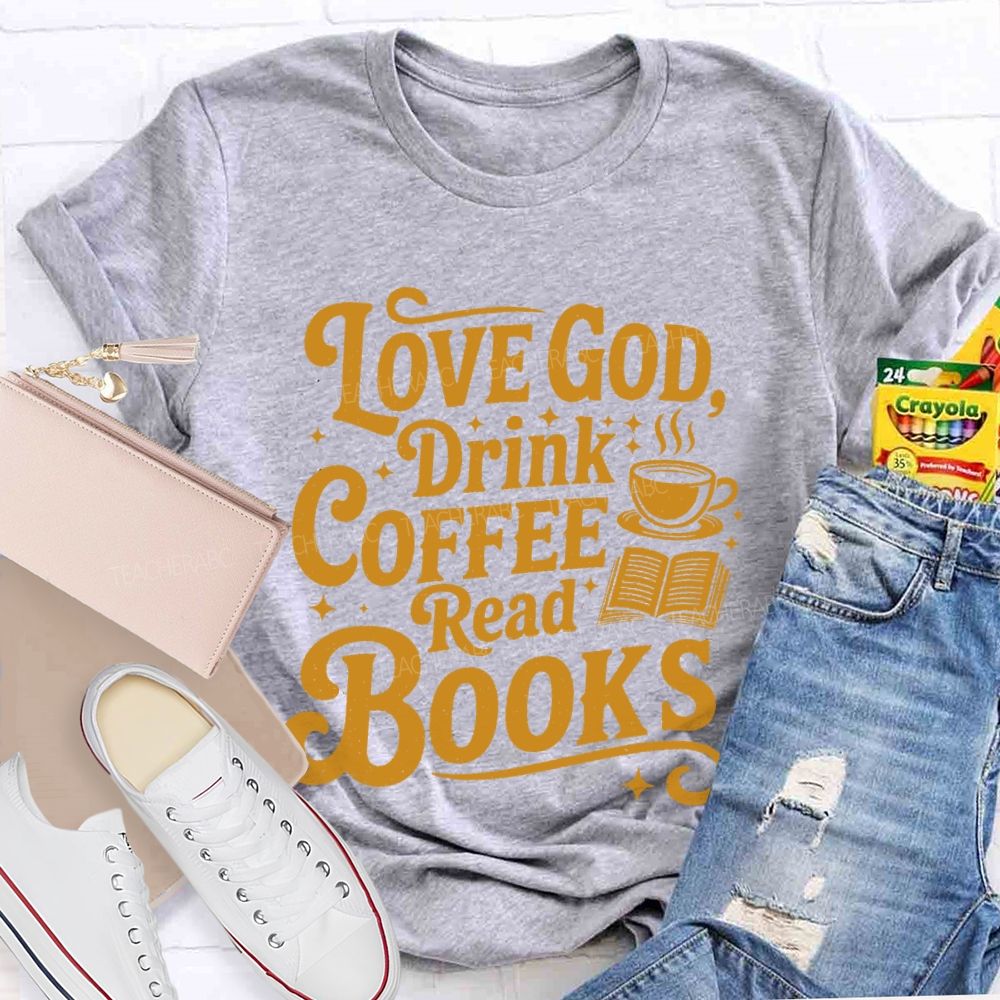 Love God  Drink Coffee Read Books Letters  Teacher T-shirt
