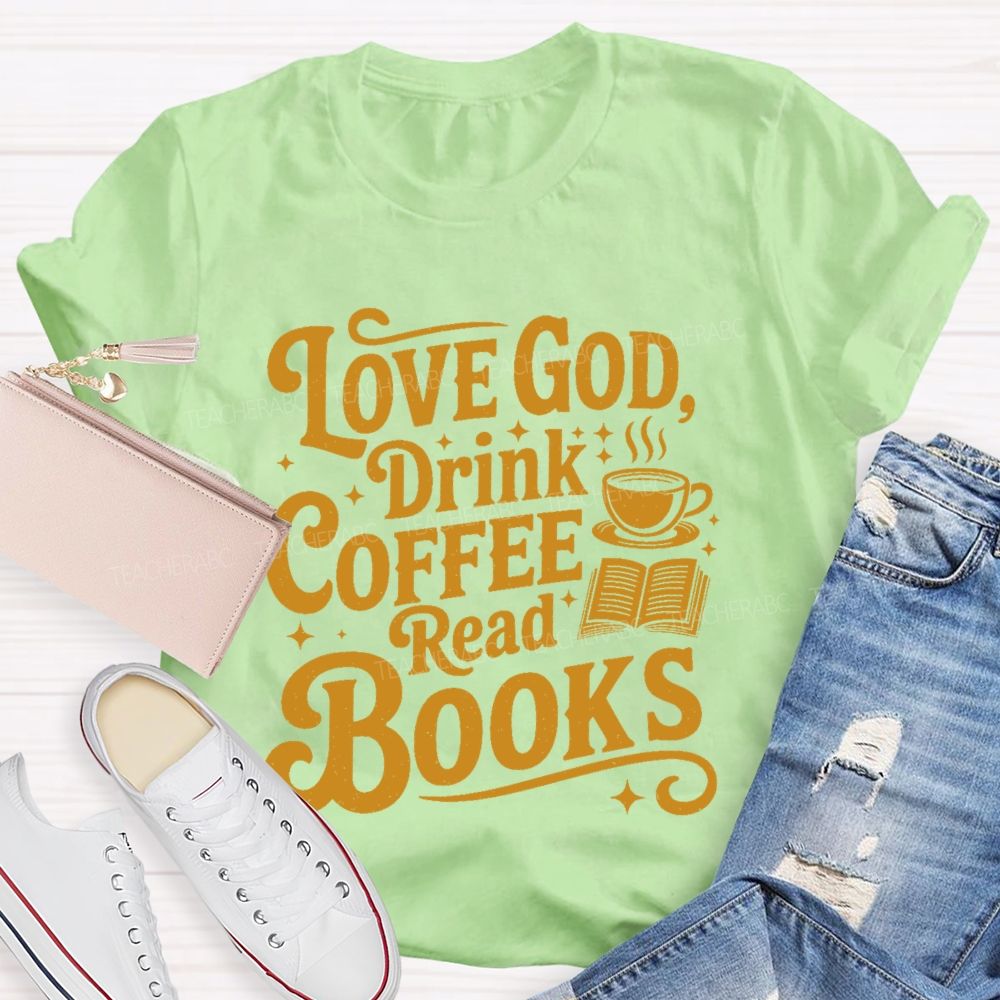 Love God  Drink Coffee Read Books Letters  Teacher T-shirt