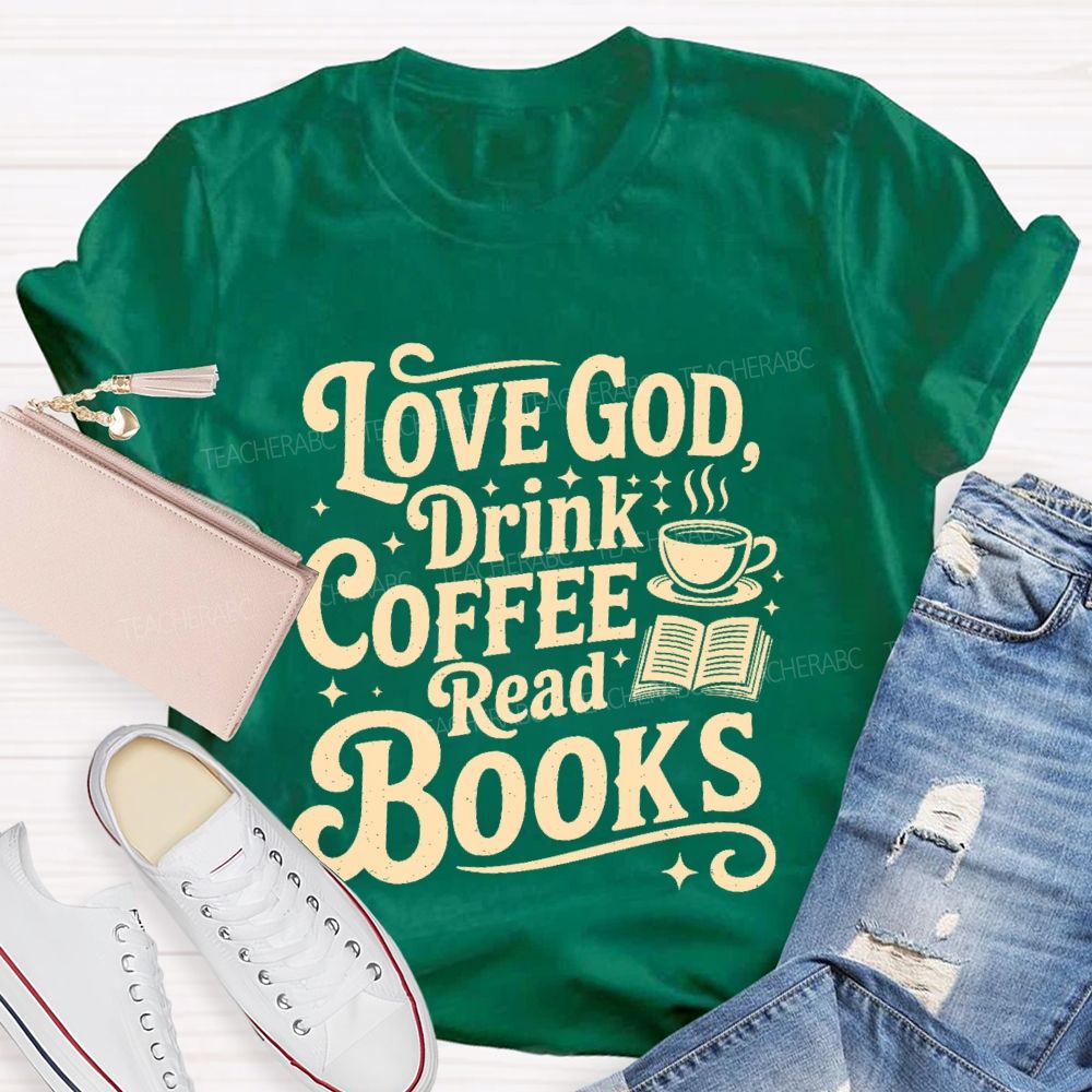 Love God  Drink Coffee Read Books Letters  Teacher T-shirt