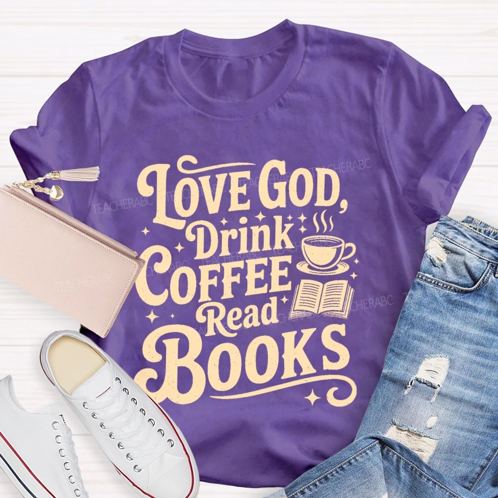 Love God  Drink Coffee Read Books Letters  Teacher T-shirt