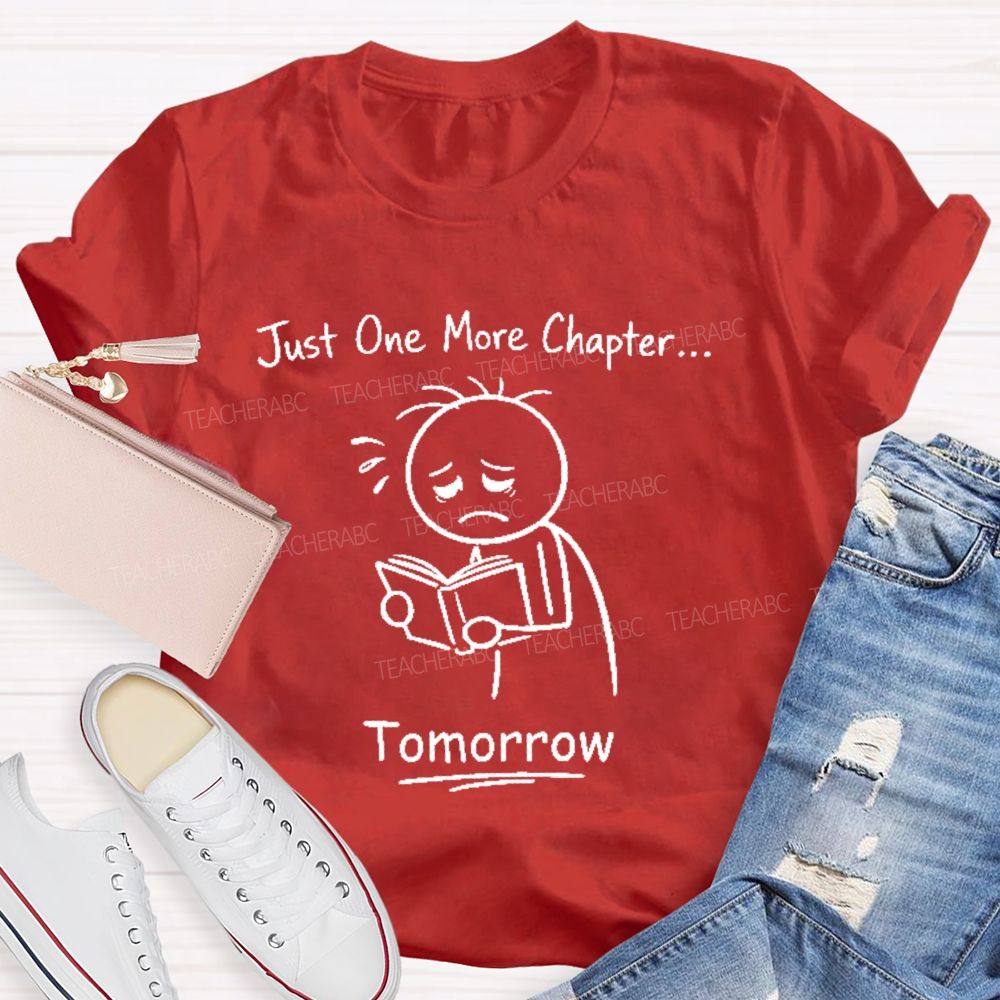Just One More Chapter   Tomorrow   Teacher T-shirt