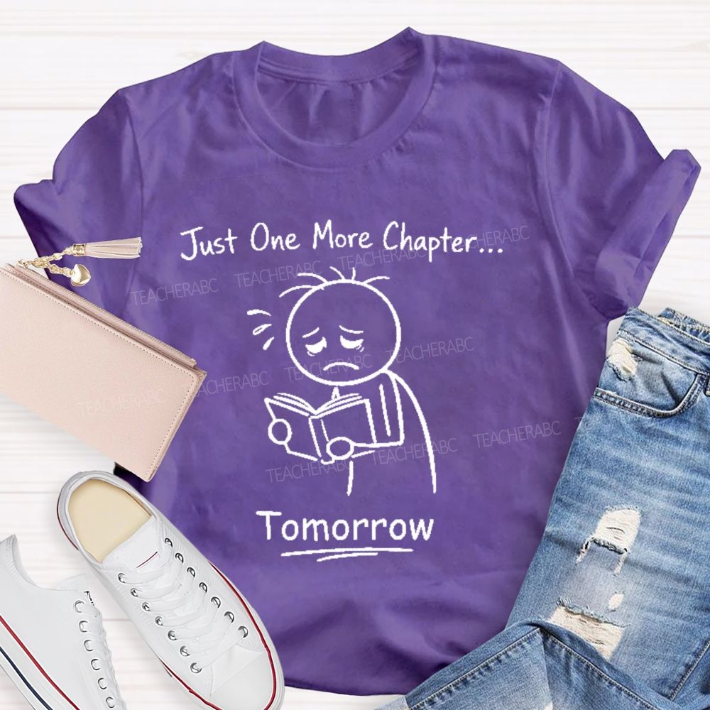 Just One More Chapter   Tomorrow   Teacher T-shirt