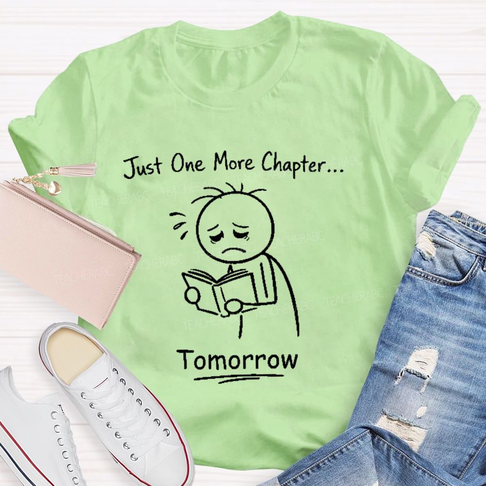 Just One More Chapter   Tomorrow   Teacher T-shirt